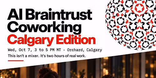 AI Braintrust Coworking: Calgary Edition | Agents at Work