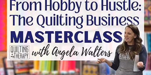 From Hobby to Hustle: The Quilting Business Masterclass