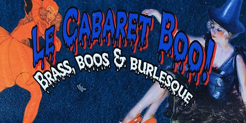 Le Cabaret Boo! Brass, Boos & Burlesque!