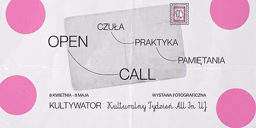 OPEN CALL: Wystawa Czu\u0142a Praktyka Pami\u0119tania \/\/ All In UJ