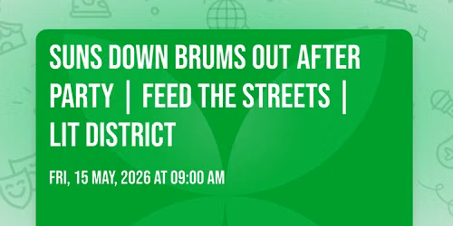 SUNS DOWN BRUMS OUT AFTER PARTY  | FEED THE STREETS | LIT DISTRICT