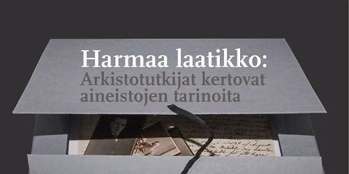 Harmaa laatikko: Arkistotutkijat kertovat aineistojen tarinoita