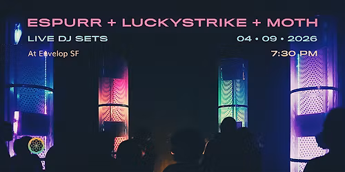 espurr + luckystrike + moth : LIVE DJ Sets | Envelop SF (7:30 pm)