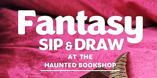 Fantasy Themed  Sip & Draw at The Haunted Bookshop with Haris Pylidis