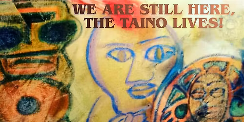 We Are Still Here, The Taino Lives!