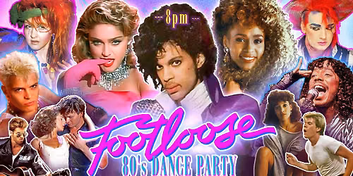 FOOTLOOSE 80s Dance Party (8 PM start)