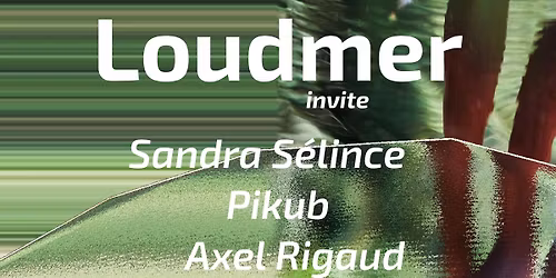 LOUDMER invite Sandra S\u00e9lince, Axel Rigaud et Pikub