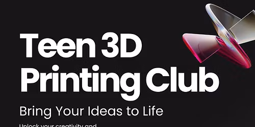 Teen 3D Printing Club