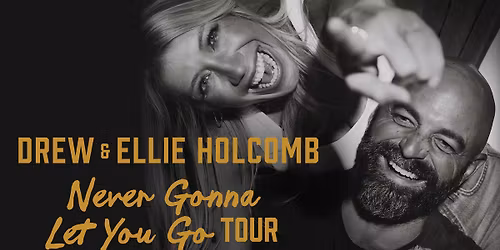 Drew & Ellie Holcomb - Never Gonna Let You Go Tour