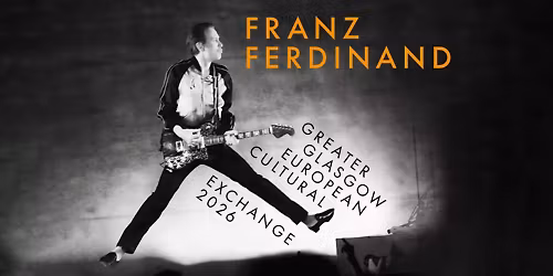 FRANZ FERDINAND (UK) \u2022 "Greater Glasgow European Cultural Exchange 2026" \u2022 Gasometer Wien