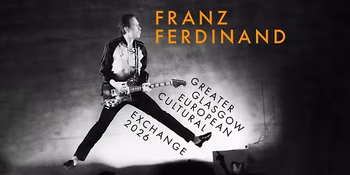 FRANZ FERDINAND (UK) \u2022 "Greater Glasgow European Cultural Exchange 2026" \u2022 Gasometer Wien