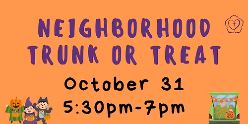 FREE and SAFE Neighborhood Trunk or Treat \u2022 Friday, October 31 \u2022 5:30pm to 7pm