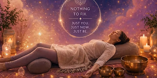 Restorative Yoga + Mini Sound Bath: Nothing to Fix