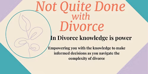 Not Quite Done With Divorce Workshop: Empowered Divorce Navigation
