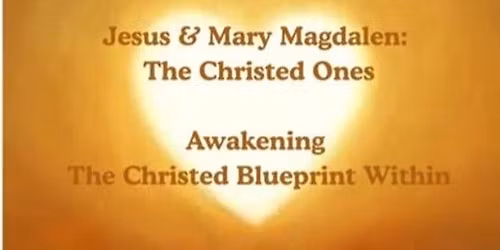 Jesus & Mary Magdalen: The Christed Ones ~ Awakening the Christed Blueprint Within