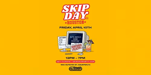SKIP DAY HOUSTON: Skip Work. Come Play.