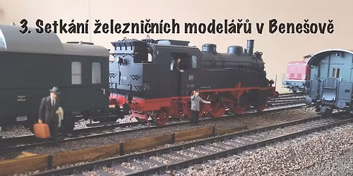 3. ro\u010dn\u00edk setk\u00e1n\u00ed \u017eelezni\u010dn\u00edch model\u00e1\u0159\u016f v Bene\u0161ov\u011b