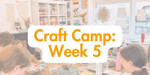 Summer Camp - Week 5: Craft Camp \u2600\ufe0f (Ages 9 - 15)
