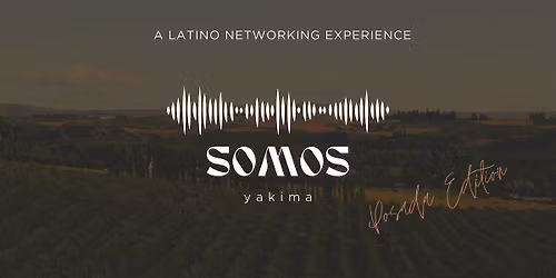 SOMOS Yakima: A Latino Networking Experience - POSADA EDITION