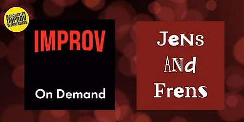Manchester Improv Wednesdays -  Improv On Demand + Jens and Frens