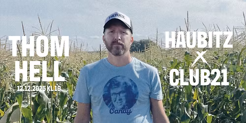 HAUBITZ OG CLUB21 presenterer: Thom Hell