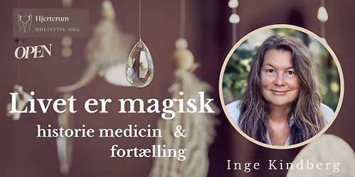 \ud83d\udcabLivet er magisk\ud83d\udcab Historiemedicin og fort\u00e6lling v. Inge Kindberg