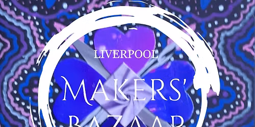 Liverpool Makers Bazaar