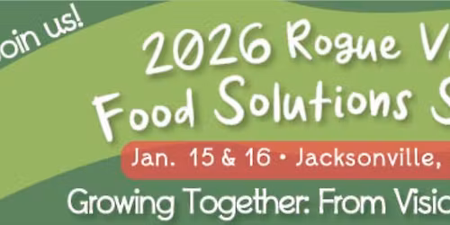 Rogue Valley Community Food Solutions Summit: Growing Together: From Vision to Vitality