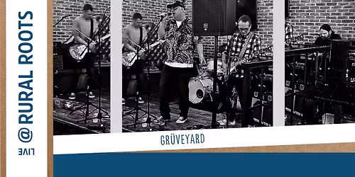 LIVE @ RURAL ROOTS: Gr\u00fcveyard