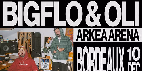 Bigflo & Oli \u2022 Ark\u00e9a Arena \u2022 Bordeaux 