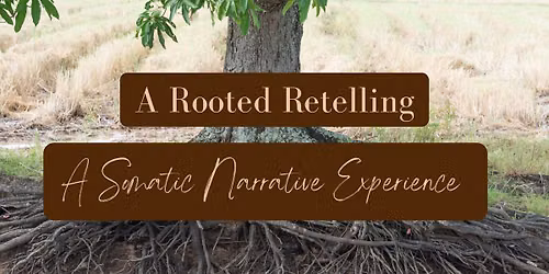 Rooted Retelling: A Somatic Narrative Experience