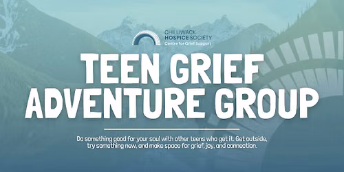 Chilliwack Hospice Society \u2014 Teen Grief Adventure Group