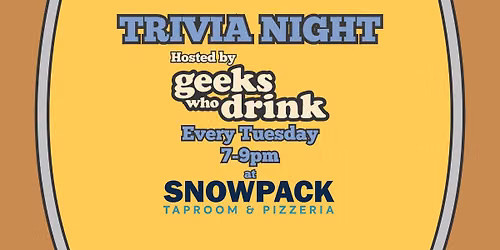 Trivia Tuesday's with Geeks Who Drink | Snowpack Taproom (Main Level)