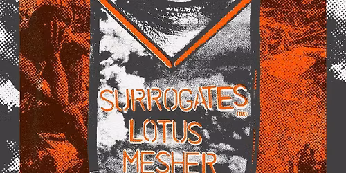 SURROGATES (US) + LOTUS + MESHER \/\/ ANTWERP MUSIC CITY