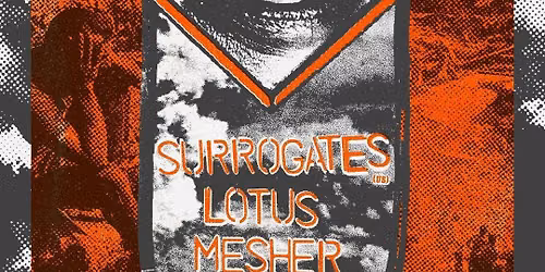 SURROGATES (US) + LOTUS + MESHER \/\/ ANTWERP MUSIC CITY