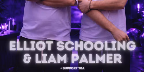 Playhouse Presents: Elliot Schooling & Liam Palmer