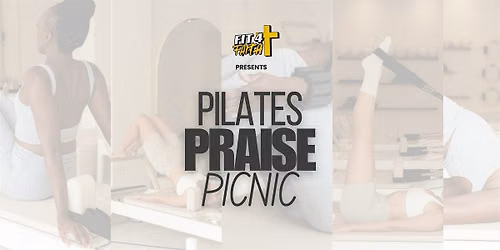 FIT 4 FAITH: Pilates, Praise, Picnic (Women's Only Event)