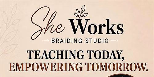 SheWorks Braiding Studio- Hair Braiding Class (Level 2)