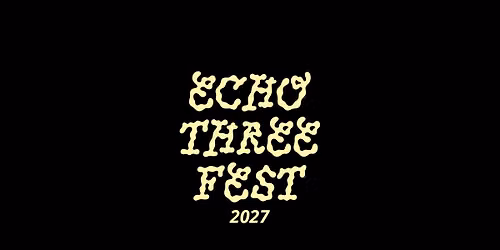 ECHO THREE FEST 2027