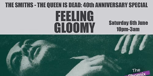 Feeling Gloomy - The Smiths: The Queen Is Dead 40th Anniversary Special 