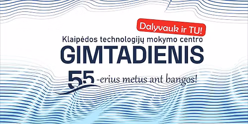 Klaip\u0117dos technologij\u0173 mokymo centro gimtadienis \u201e55-erius metus ant bangos\u201c