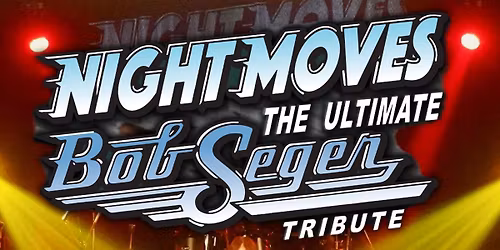 Night Moves: The Ultimate Bob Seger Tribute