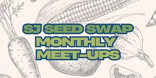 SJ Seed Swap: Monthly Meetup