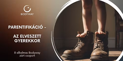 Parentifik\u00e1ci\u00f3 - Az elveszett gyerekkor a Bodyway - Nondu\u00e1lis \u00d6nismeret Egyes\u00fclet szervez\u00e9s\u00e9ben