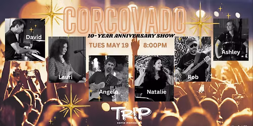  CORCOVADO 10th Year Anniversary Show at TRiP Santa Monica