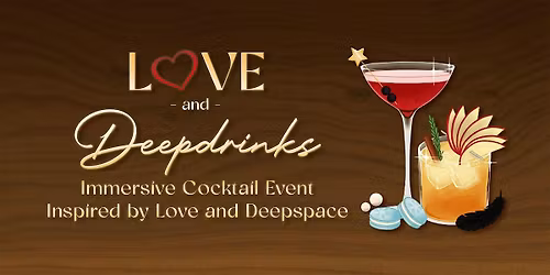 Love & Deepdrinks: Immersive Cocktail Event inspired by Love and Deepspace