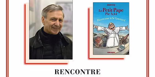 Fran\u00e7ois Boucq pr\u00e9sente \u00ab Le Petit Pape Pie 3,14, Tome 3 - Bienvenue \u00e0 St Connard \u00bb