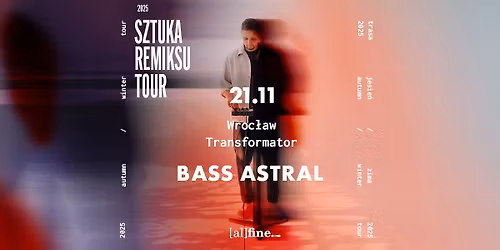 BASS ASTRAL | WROC\u0141AW | TRANSFORMATOR | SZTUKA REMIKSU