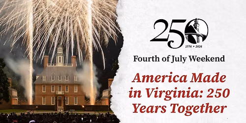 America Made in Virginia: 250 Years Together | Fourth of July Weekend at Colonial Williamsburg
