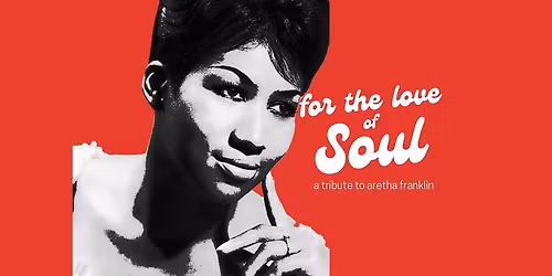 For the Love of Soul: a Tribute to Aretha Franklin